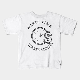 waste time waste money shirts successful men and women gifts Kids T-Shirt